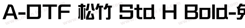 A-OTF 松竹 Std H Bold字体转换